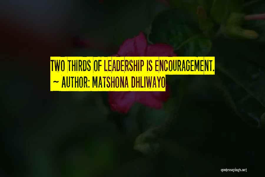 Matshona Dhliwayo Quotes: Two Thirds Of Leadership Is Encouragement.