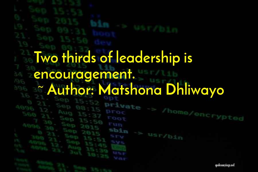 Matshona Dhliwayo Quotes: Two Thirds Of Leadership Is Encouragement.