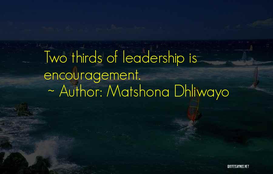 Matshona Dhliwayo Quotes: Two Thirds Of Leadership Is Encouragement.