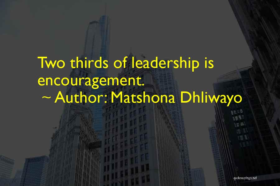 Matshona Dhliwayo Quotes: Two Thirds Of Leadership Is Encouragement.