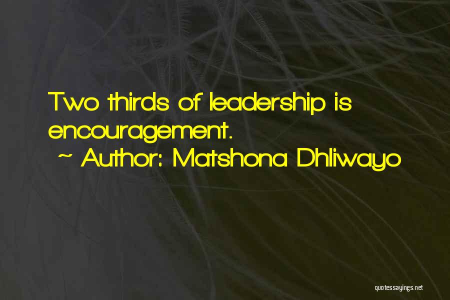 Matshona Dhliwayo Quotes: Two Thirds Of Leadership Is Encouragement.