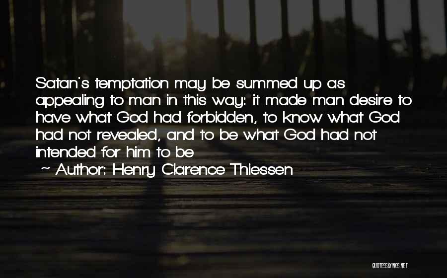 Henry Clarence Thiessen Quotes: Satan's Temptation May Be Summed Up As Appealing To Man In This Way: It Made Man Desire To Have What
