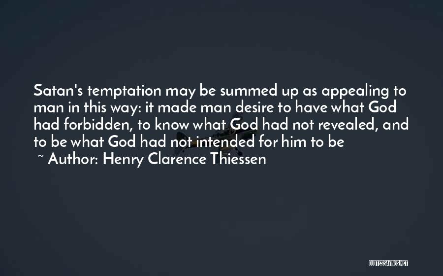 Henry Clarence Thiessen Quotes: Satan's Temptation May Be Summed Up As Appealing To Man In This Way: It Made Man Desire To Have What