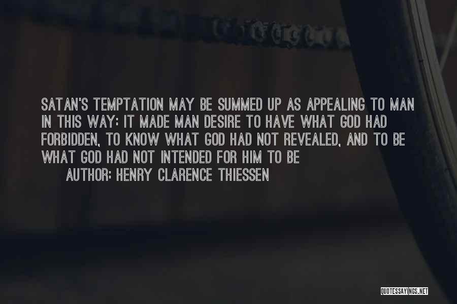 Henry Clarence Thiessen Quotes: Satan's Temptation May Be Summed Up As Appealing To Man In This Way: It Made Man Desire To Have What