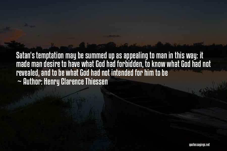 Henry Clarence Thiessen Quotes: Satan's Temptation May Be Summed Up As Appealing To Man In This Way: It Made Man Desire To Have What