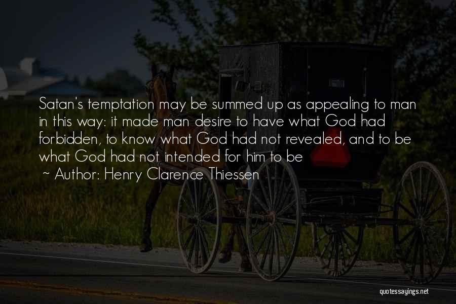 Henry Clarence Thiessen Quotes: Satan's Temptation May Be Summed Up As Appealing To Man In This Way: It Made Man Desire To Have What