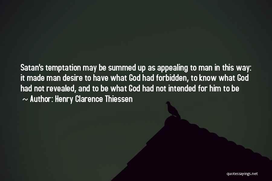 Henry Clarence Thiessen Quotes: Satan's Temptation May Be Summed Up As Appealing To Man In This Way: It Made Man Desire To Have What
