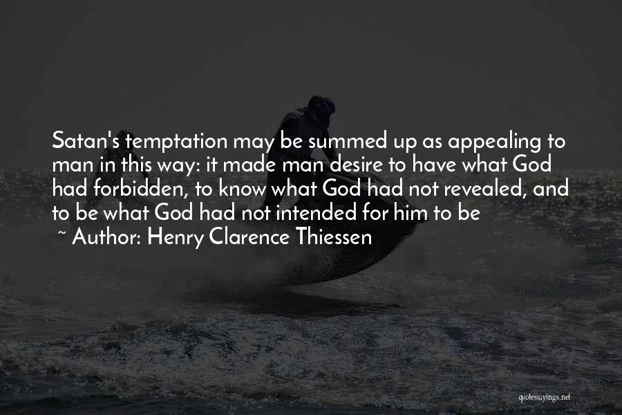 Henry Clarence Thiessen Quotes: Satan's Temptation May Be Summed Up As Appealing To Man In This Way: It Made Man Desire To Have What