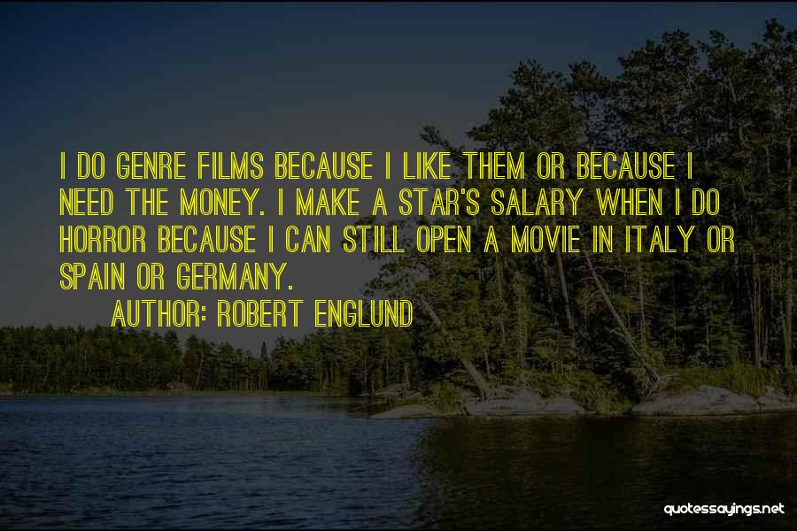 Robert Englund Quotes: I Do Genre Films Because I Like Them Or Because I Need The Money. I Make A Star's Salary When