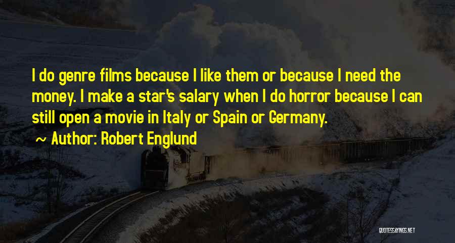 Robert Englund Quotes: I Do Genre Films Because I Like Them Or Because I Need The Money. I Make A Star's Salary When