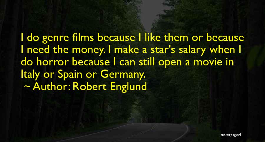 Robert Englund Quotes: I Do Genre Films Because I Like Them Or Because I Need The Money. I Make A Star's Salary When