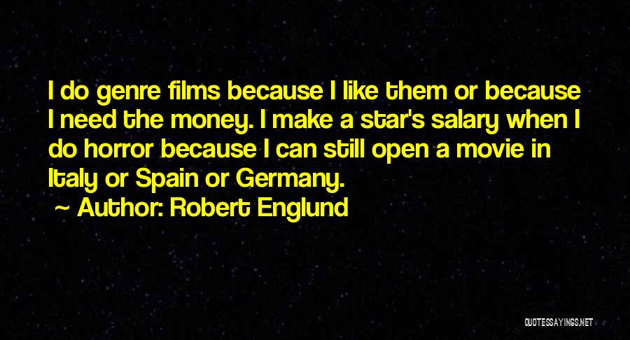Robert Englund Quotes: I Do Genre Films Because I Like Them Or Because I Need The Money. I Make A Star's Salary When
