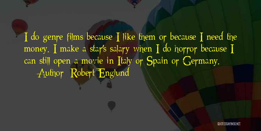 Robert Englund Quotes: I Do Genre Films Because I Like Them Or Because I Need The Money. I Make A Star's Salary When