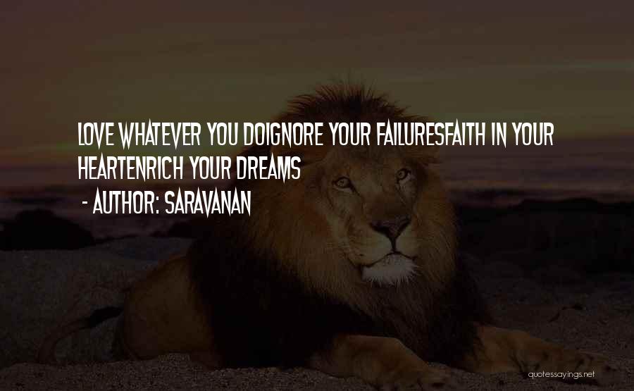 Saravanan Quotes: Love Whatever You Doignore Your Failuresfaith In Your Heartenrich Your Dreams