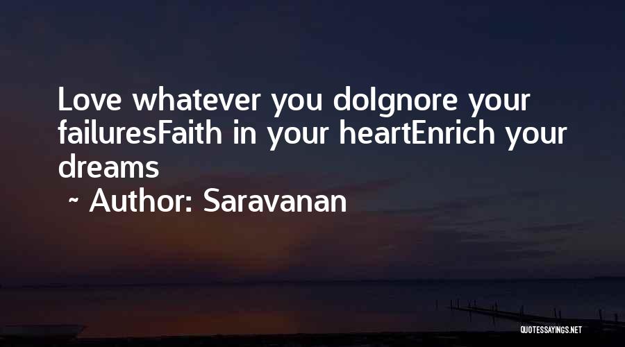 Saravanan Quotes: Love Whatever You Doignore Your Failuresfaith In Your Heartenrich Your Dreams