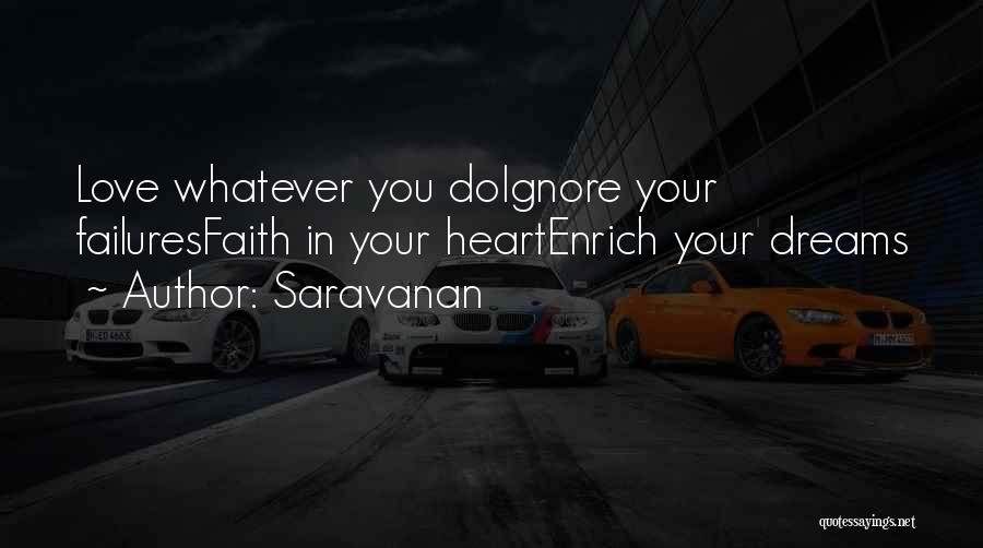 Saravanan Quotes: Love Whatever You Doignore Your Failuresfaith In Your Heartenrich Your Dreams