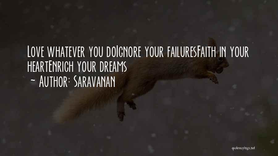Saravanan Quotes: Love Whatever You Doignore Your Failuresfaith In Your Heartenrich Your Dreams