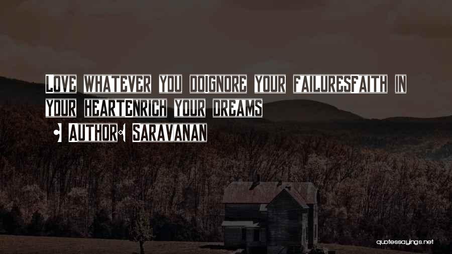 Saravanan Quotes: Love Whatever You Doignore Your Failuresfaith In Your Heartenrich Your Dreams