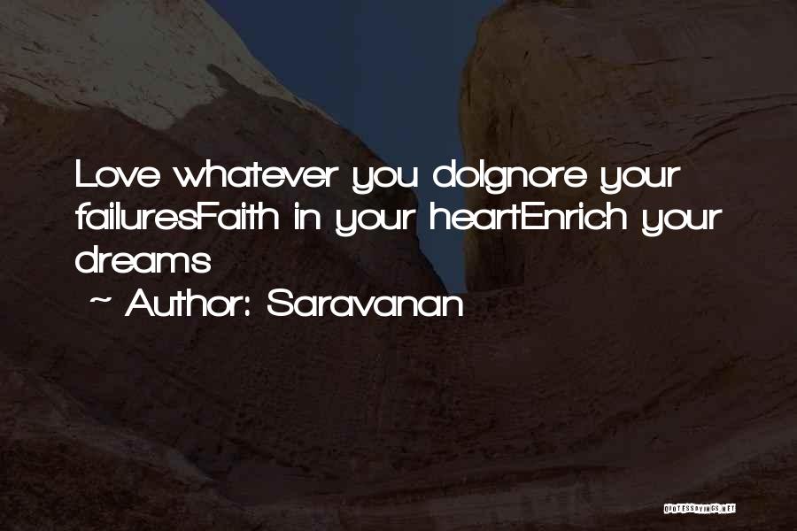 Saravanan Quotes: Love Whatever You Doignore Your Failuresfaith In Your Heartenrich Your Dreams