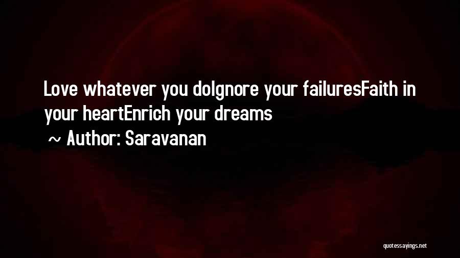 Saravanan Quotes: Love Whatever You Doignore Your Failuresfaith In Your Heartenrich Your Dreams