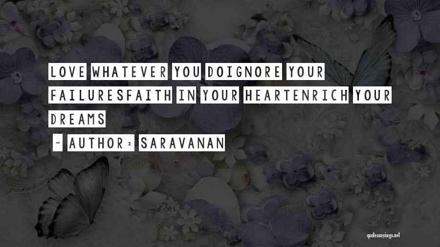 Saravanan Quotes: Love Whatever You Doignore Your Failuresfaith In Your Heartenrich Your Dreams