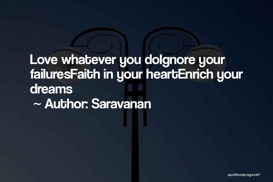 Saravanan Quotes: Love Whatever You Doignore Your Failuresfaith In Your Heartenrich Your Dreams