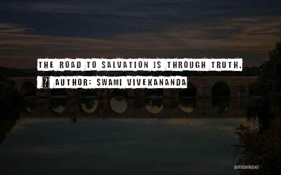 Swami Vivekananda Quotes: The Road To Salvation Is Through Truth.