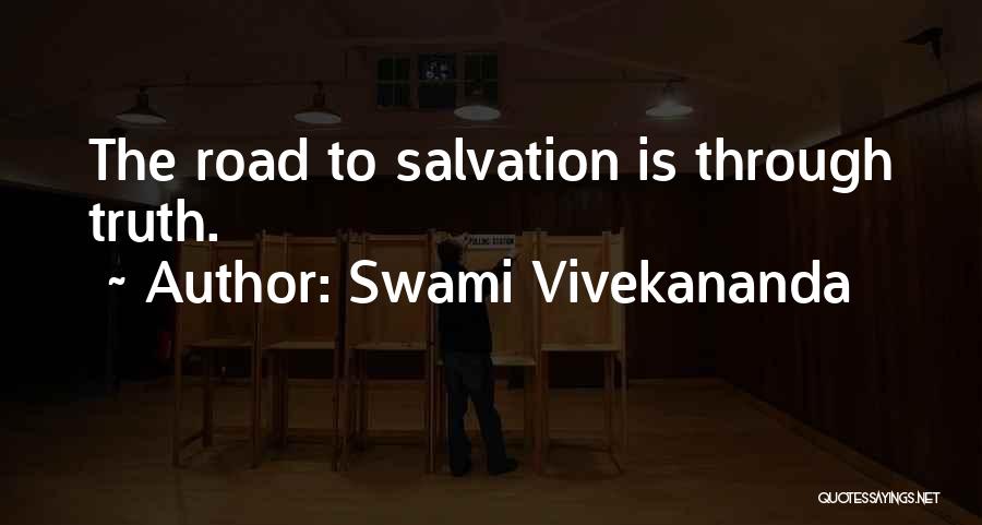 Swami Vivekananda Quotes: The Road To Salvation Is Through Truth.