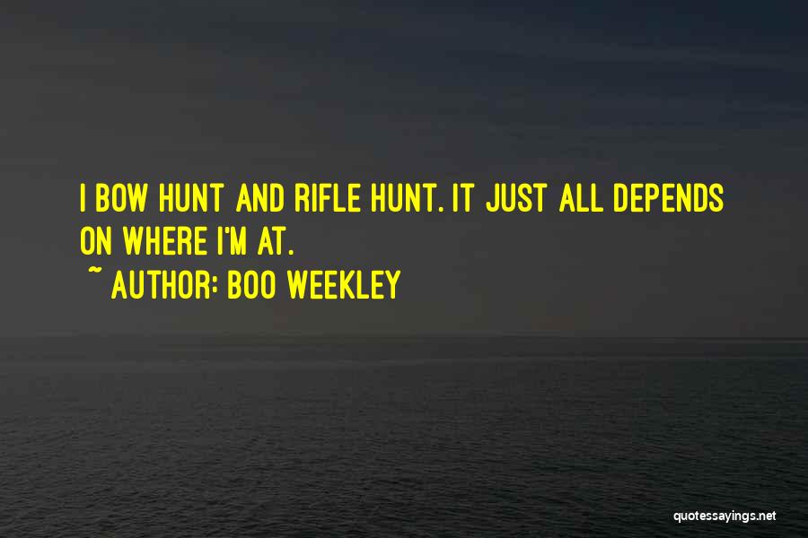 Boo Weekley Quotes: I Bow Hunt And Rifle Hunt. It Just All Depends On Where I'm At.