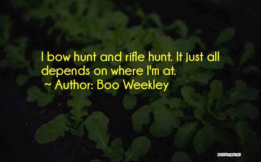 Boo Weekley Quotes: I Bow Hunt And Rifle Hunt. It Just All Depends On Where I'm At.