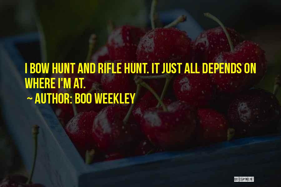 Boo Weekley Quotes: I Bow Hunt And Rifle Hunt. It Just All Depends On Where I'm At.