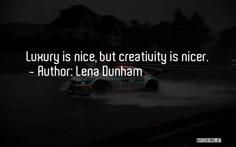 Lena Dunham Quotes: Luxury Is Nice, But Creativity Is Nicer.