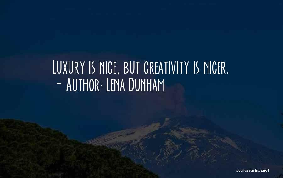Lena Dunham Quotes: Luxury Is Nice, But Creativity Is Nicer.
