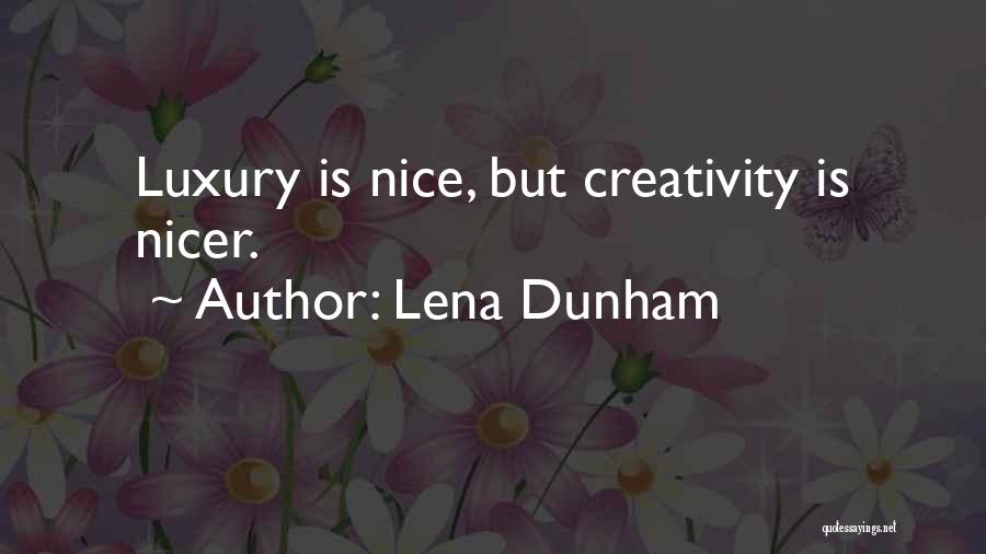 Lena Dunham Quotes: Luxury Is Nice, But Creativity Is Nicer.