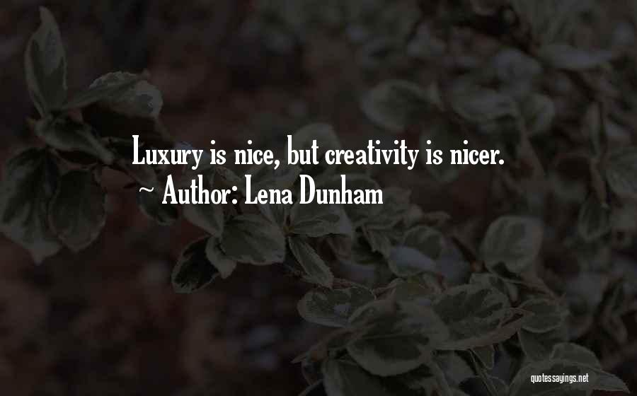 Lena Dunham Quotes: Luxury Is Nice, But Creativity Is Nicer.