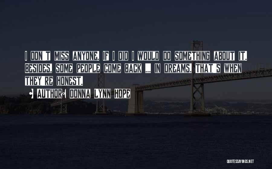 Donna Lynn Hope Quotes: I Don't Miss Anyone. If I Did I Would Do Something About It. Besides, Some People Come Back ... In