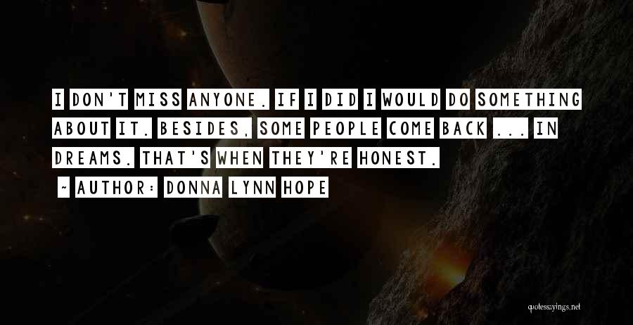 Donna Lynn Hope Quotes: I Don't Miss Anyone. If I Did I Would Do Something About It. Besides, Some People Come Back ... In