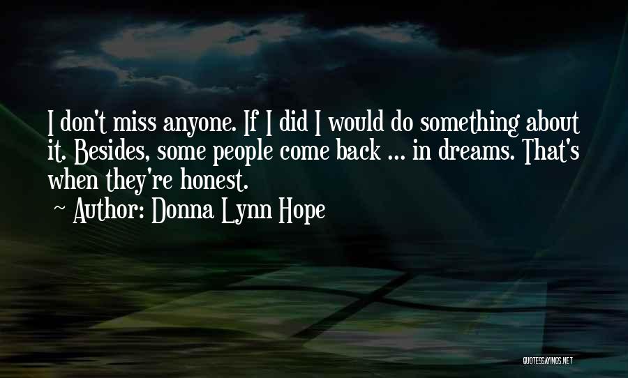 Donna Lynn Hope Quotes: I Don't Miss Anyone. If I Did I Would Do Something About It. Besides, Some People Come Back ... In