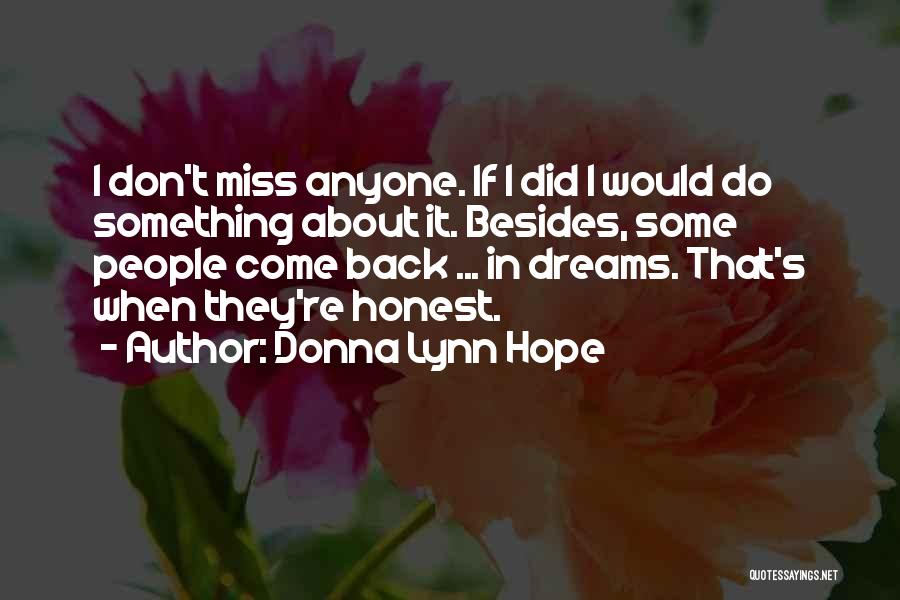 Donna Lynn Hope Quotes: I Don't Miss Anyone. If I Did I Would Do Something About It. Besides, Some People Come Back ... In