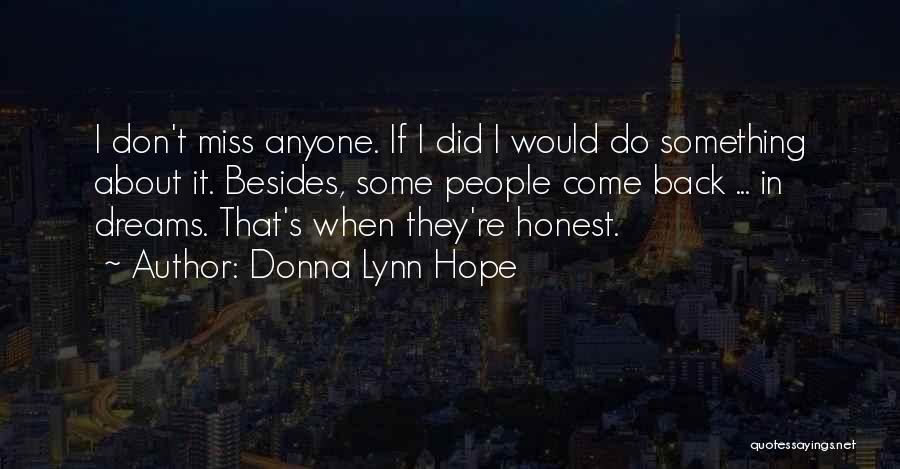 Donna Lynn Hope Quotes: I Don't Miss Anyone. If I Did I Would Do Something About It. Besides, Some People Come Back ... In