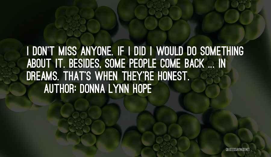 Donna Lynn Hope Quotes: I Don't Miss Anyone. If I Did I Would Do Something About It. Besides, Some People Come Back ... In