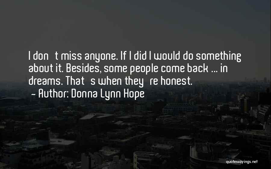 Donna Lynn Hope Quotes: I Don't Miss Anyone. If I Did I Would Do Something About It. Besides, Some People Come Back ... In