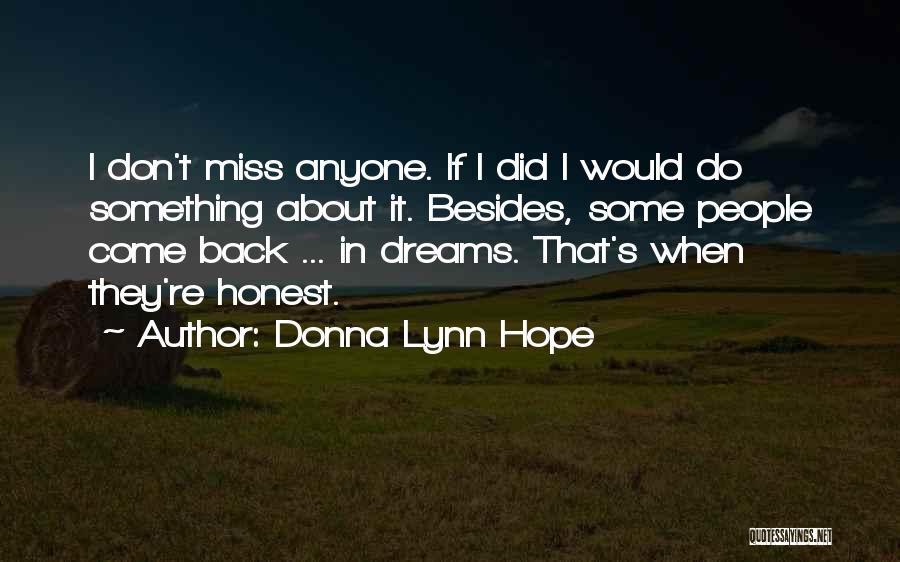 Donna Lynn Hope Quotes: I Don't Miss Anyone. If I Did I Would Do Something About It. Besides, Some People Come Back ... In