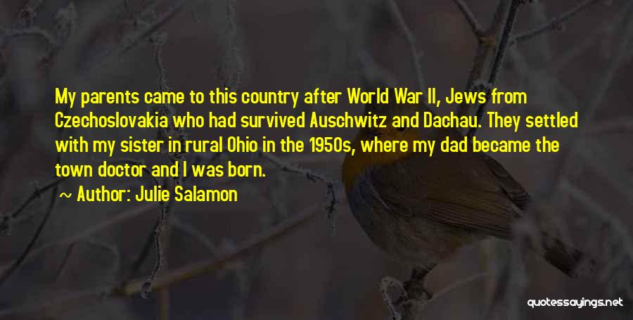 Julie Salamon Quotes: My Parents Came To This Country After World War Ii, Jews From Czechoslovakia Who Had Survived Auschwitz And Dachau. They