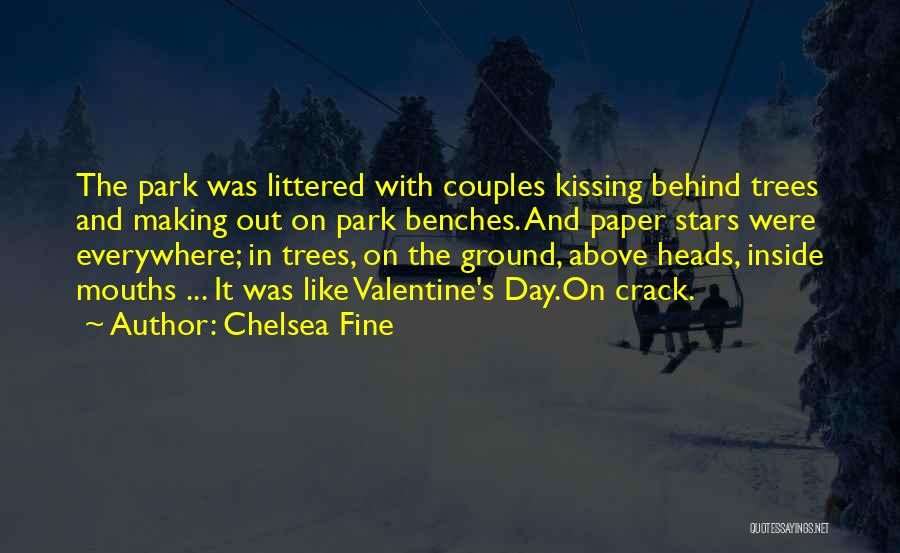 Chelsea Fine Quotes: The Park Was Littered With Couples Kissing Behind Trees And Making Out On Park Benches. And Paper Stars Were Everywhere;
