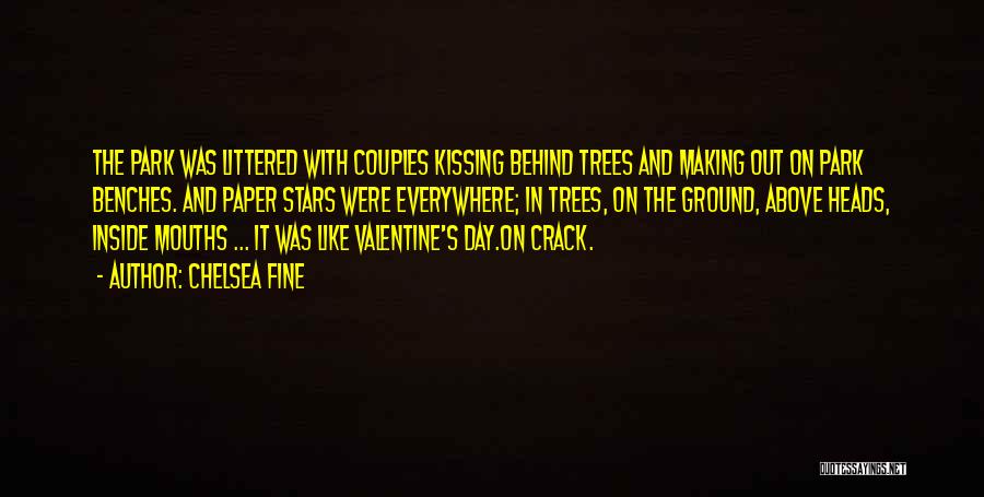 Chelsea Fine Quotes: The Park Was Littered With Couples Kissing Behind Trees And Making Out On Park Benches. And Paper Stars Were Everywhere;