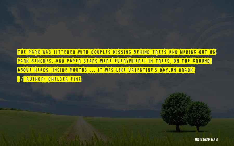 Chelsea Fine Quotes: The Park Was Littered With Couples Kissing Behind Trees And Making Out On Park Benches. And Paper Stars Were Everywhere;