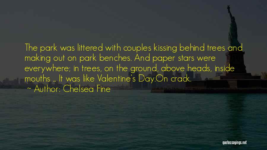 Chelsea Fine Quotes: The Park Was Littered With Couples Kissing Behind Trees And Making Out On Park Benches. And Paper Stars Were Everywhere;