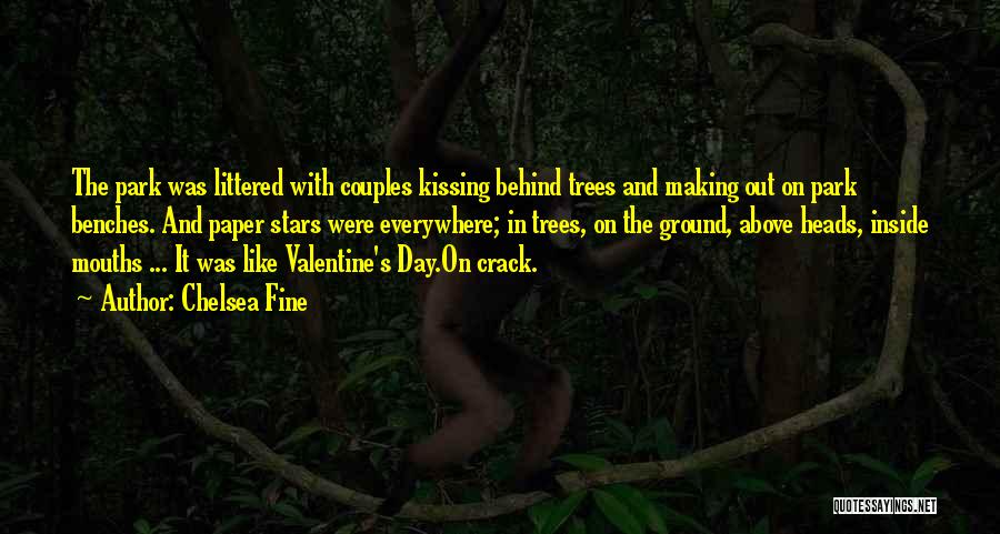 Chelsea Fine Quotes: The Park Was Littered With Couples Kissing Behind Trees And Making Out On Park Benches. And Paper Stars Were Everywhere;