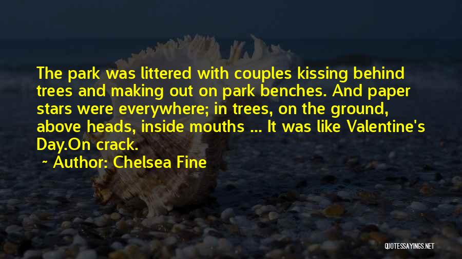 Chelsea Fine Quotes: The Park Was Littered With Couples Kissing Behind Trees And Making Out On Park Benches. And Paper Stars Were Everywhere;